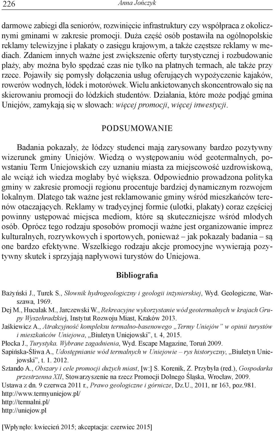 Zdaniem innych ważne jest zwiększenie oferty turystycznej i rozbudowanie plaży, aby można było spędzać czas nie tylko na płatnych termach, ale także przy rzece.