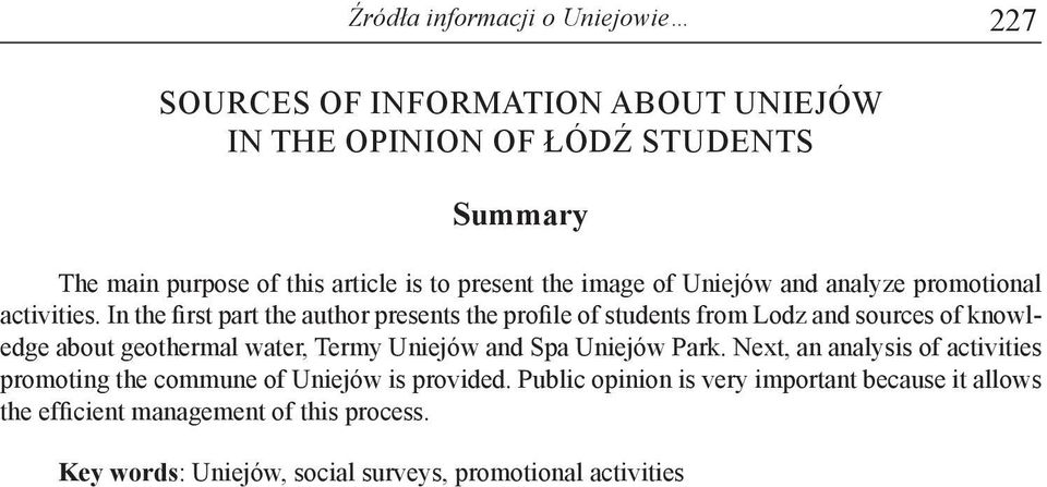 In the first part the author presents the profile of students from Lodz and sources of knowledge about geothermal water, Termy Uniejów and Spa Uniejów