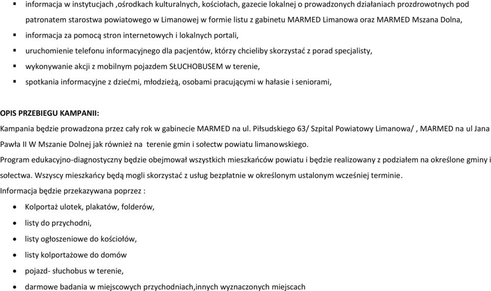 specjalisty, wykonywanie akcji z mobilnym pojazdem SŁUCHOBUSEM w terenie, spotkania informacyjne z dziećmi, młodzieżą, osobami pracującymi w hałasie i seniorami, OPIS PRZEBIEGU KAMPANII: Kampania