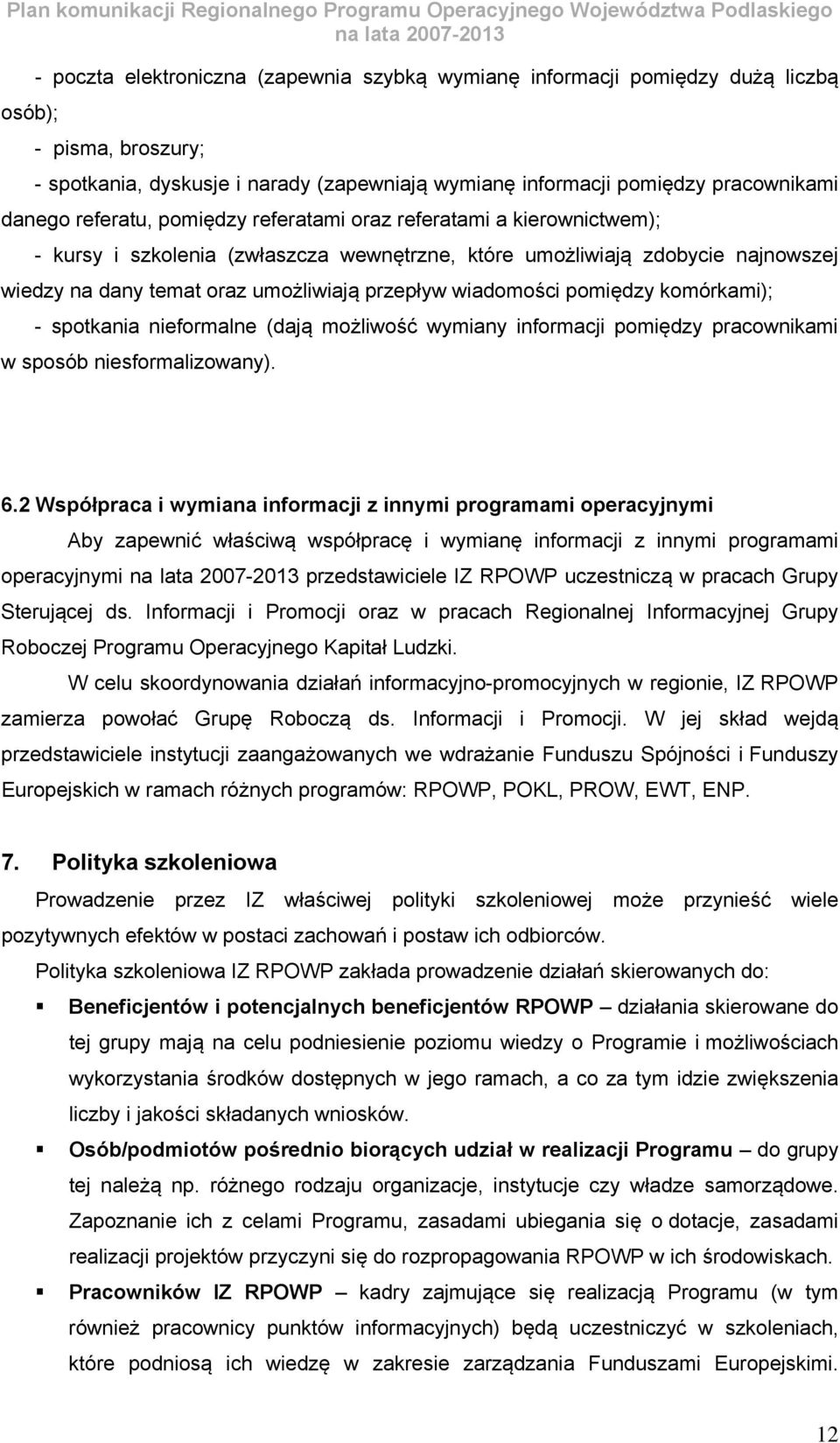 wiadomości pomiędzy komórkami); - spotkania nieformalne (dają możliwość wymiany informacji pomiędzy pracownikami w sposób niesformalizowany). 6.