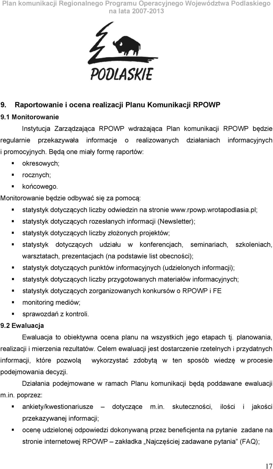 Będą one miały formę raportów: okresowych; rocznych; końcowego. Monitorowanie będzie odbywać się za pomocą: statystyk dotyczących liczby odwiedzin na stronie www.rpowp.wrotapodlasia.