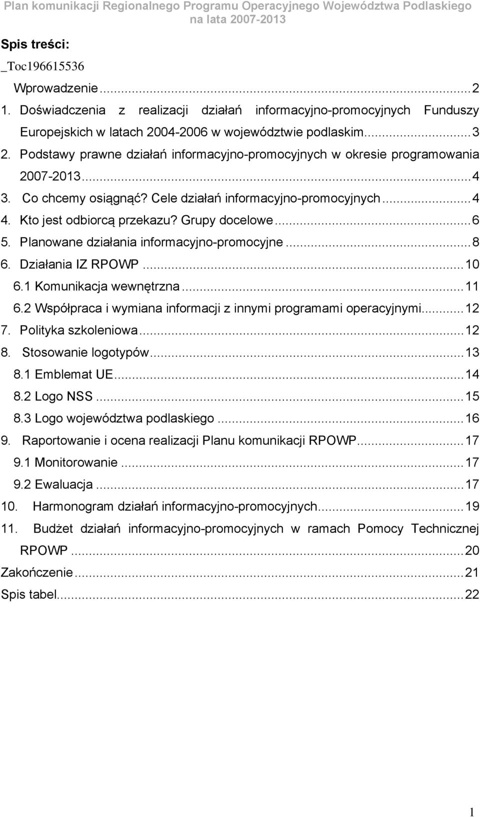 Grupy docelowe... 6 5. Planowane działania informacyjno-promocyjne... 8 6. Działania IZ RPOWP... 10 6.1 Komunikacja wewnętrzna... 11 6.