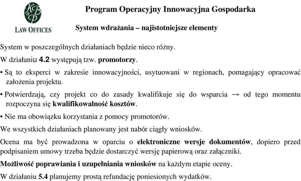 Potwierdzają, czy projekt co do zasady kwalifikuje się do wsparcia od tego momentu rozpoczyna się kwalifikowalność kosztów. Nie ma obowiązku korzystania z pomocy promotorów.