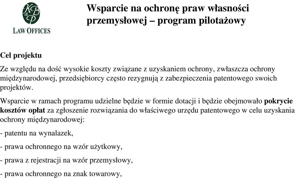 Wsparcie w ramach programu udzielne będzie w formie dotacji i będzie obejmowało pokrycie kosztów opłat za zgłoszenie rozwiązania do właściwego urzędu