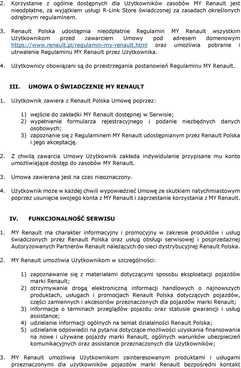 html oraz umożliwia pobranie i utrwalenie Regulaminu MY Renault przez Użytkownika. 4. Użytkownicy obowiązani są do przestrzegania postanowień Regulaminu MY Renault. III.