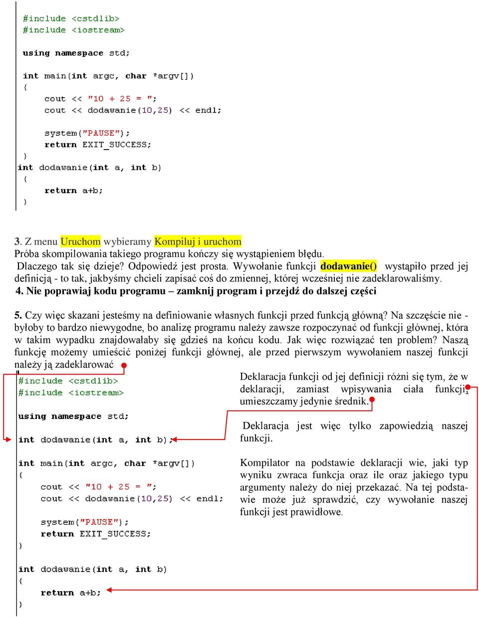 Nie poprawiaj kodu programu zamknij program i przejdź do dalszej części 5. Czy więc skazani jesteśmy na definiowanie własnych funkcji przed funkcją główną?