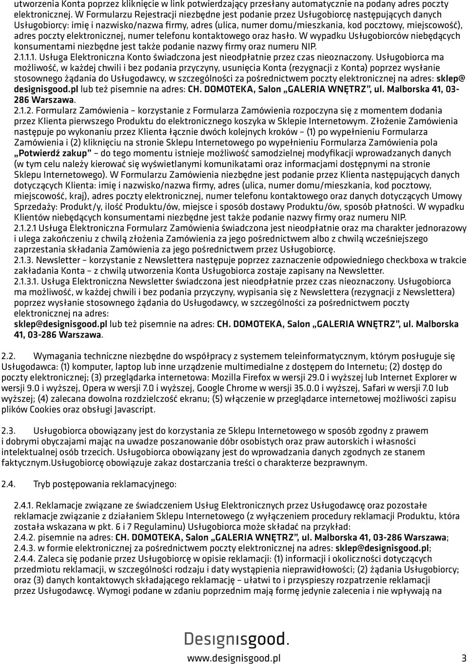 adres poczty elektronicznej, numer telefonu kontaktowego oraz hasło. W wypadku Usługobiorców niebędących konsumentami niezbędne jest także podanie nazwy firmy oraz numeru NIP. 2.1.