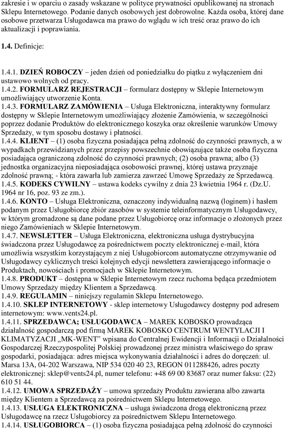 4. Definicje: 1.4.1. DZIEŃ ROBOCZY jeden dzień od poniedziałku do piątku z wyłączeniem dni ustawowo wolnych od pracy. 1.4.2.