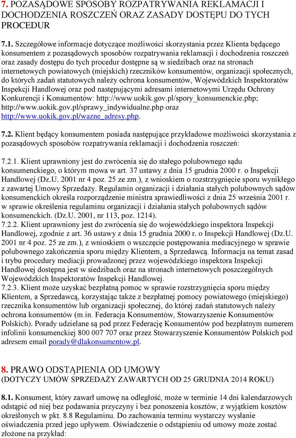 procedur dostępne są w siedzibach oraz na stronach internetowych powiatowych (miejskich) rzeczników konsumentów, organizacji społecznych, do których zadań statutowych należy ochrona konsumentów,