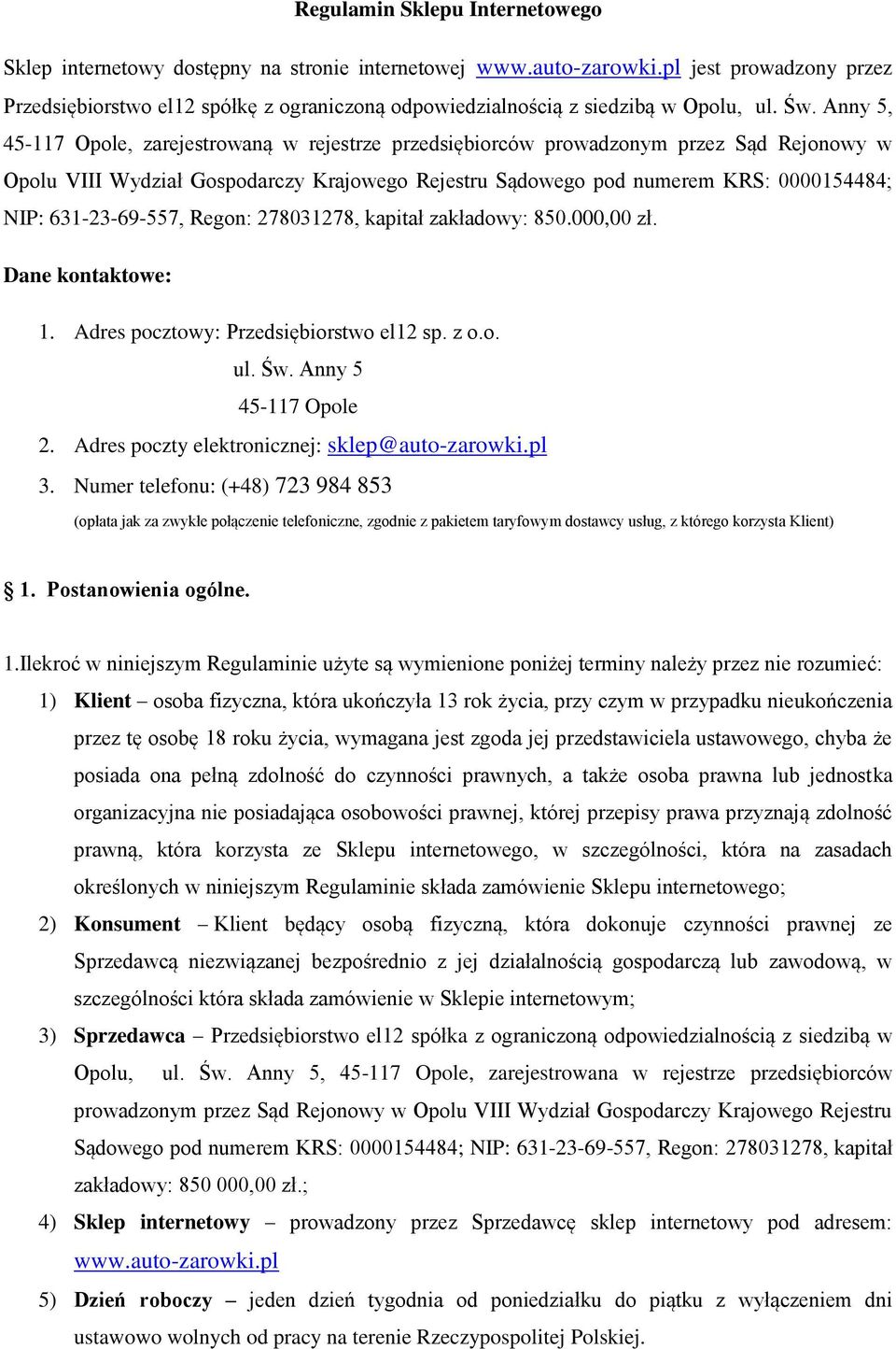 Anny 5, 45-117 Opole, zarejestrowaną w rejestrze przedsiębiorców prowadzonym przez Sąd Rejonowy w Opolu VIII Wydział Gospodarczy Krajowego Rejestru Sądowego pod numerem KRS: 0000154484; NIP: