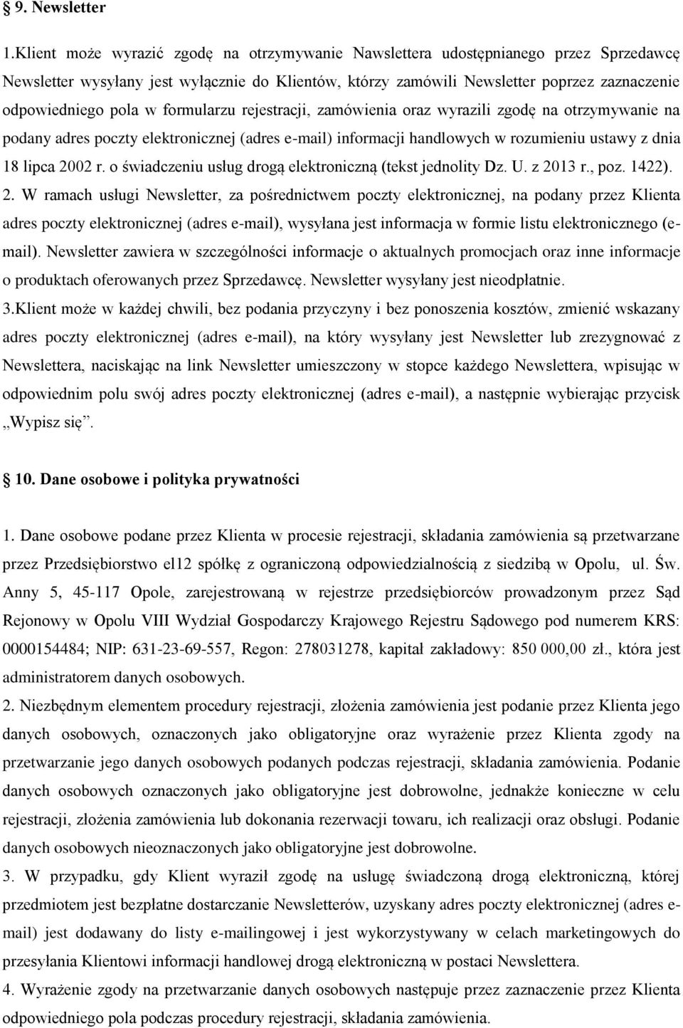 w formularzu rejestracji, zamówienia oraz wyrazili zgodę na otrzymywanie na podany adres poczty elektronicznej (adres e-mail) informacji handlowych w rozumieniu ustawy z dnia 18 lipca 2002 r.