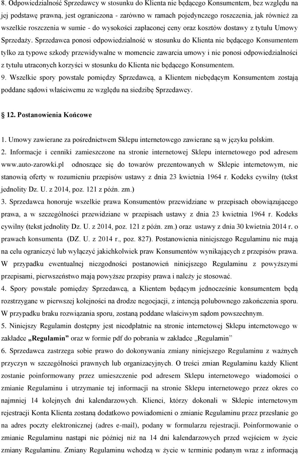 Sprzedawca ponosi odpowiedzialność w stosunku do Klienta nie będącego Konsumentem tylko za typowe szkody przewidywalne w momencie zawarcia umowy i nie ponosi odpowiedzialności z tytułu utraconych