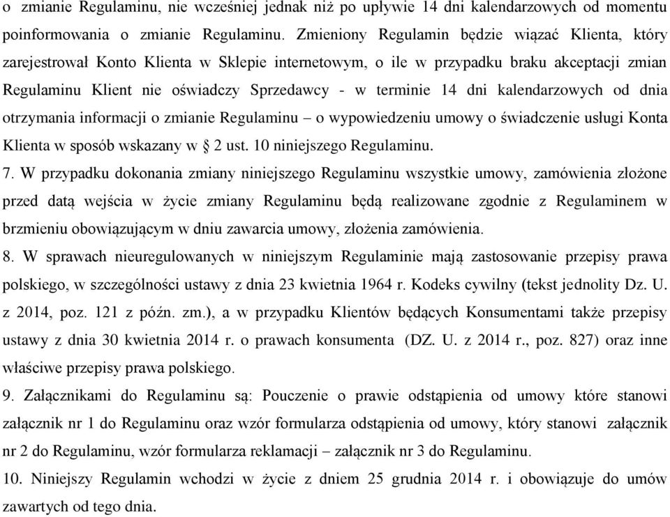 14 dni kalendarzowych od dnia otrzymania informacji o zmianie Regulaminu o wypowiedzeniu umowy o świadczenie usługi Konta Klienta w sposób wskazany w 2 ust. 10 niniejszego Regulaminu. 7.