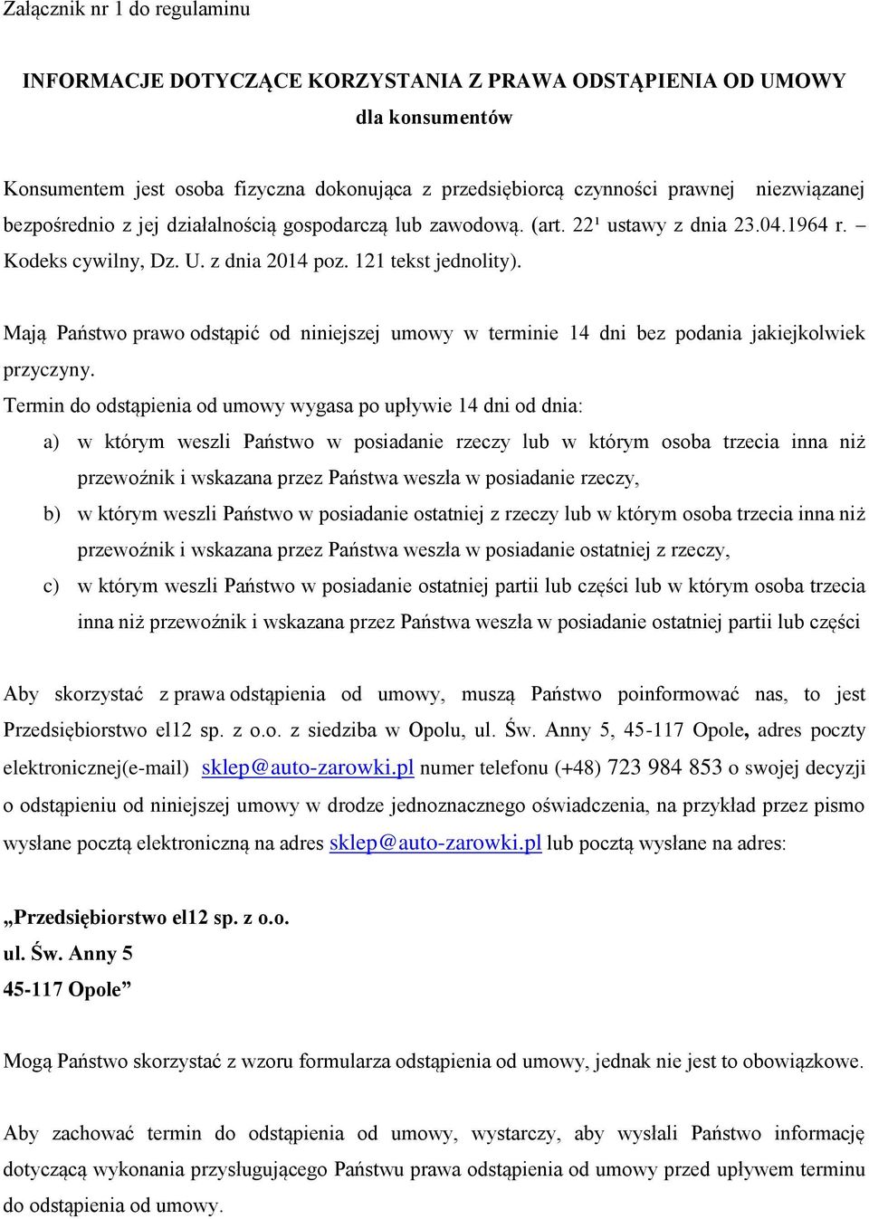 Mają Państwo prawo odstąpić od niniejszej umowy w terminie 14 dni bez podania jakiejkolwiek przyczyny.