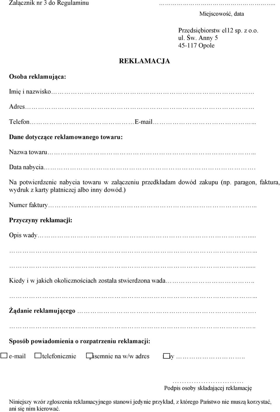 paragon, faktura, wydruk z karty płatniczej albo inny dowód.) Numer faktury... Przyczyny reklamacji: Opis wady......... Kiedy i w jakich okolicznościach została stwierdzona wada.