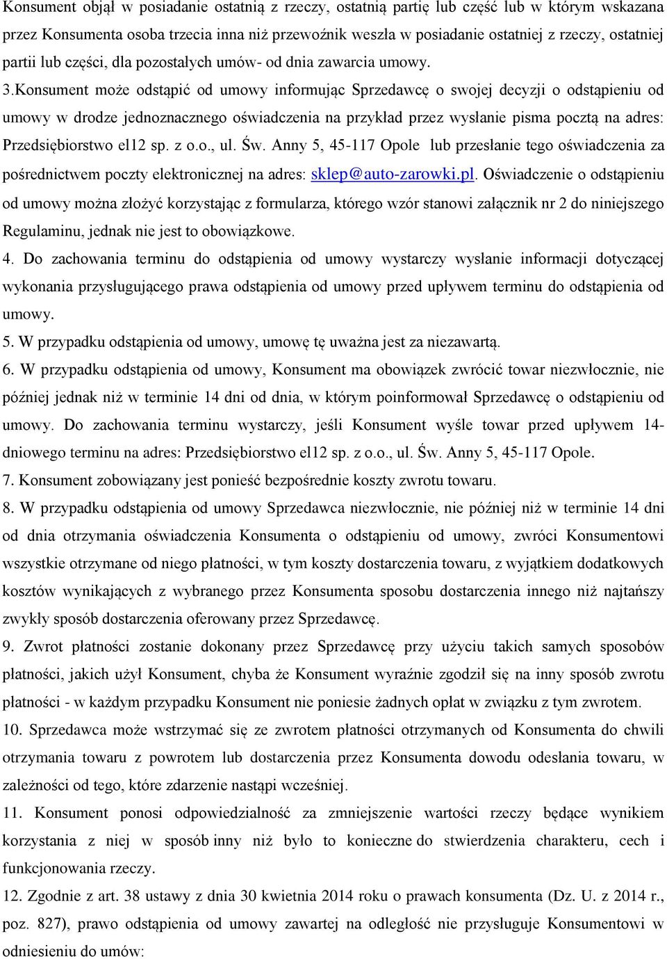 Konsument może odstąpić od umowy informując Sprzedawcę o swojej decyzji o odstąpieniu od umowy w drodze jednoznacznego oświadczenia na przykład przez wysłanie pisma pocztą na adres: Przedsiębiorstwo