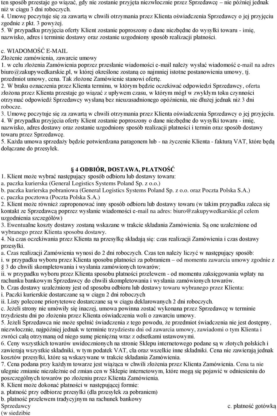 W przypadku przyjęcia oferty Klient zostanie poproszony o dane niezbędne do wysyłki towaru - imię, nazwisko, adres i terminie dostawy oraz zostanie uzgodniony sposób realizacji płatności. c.