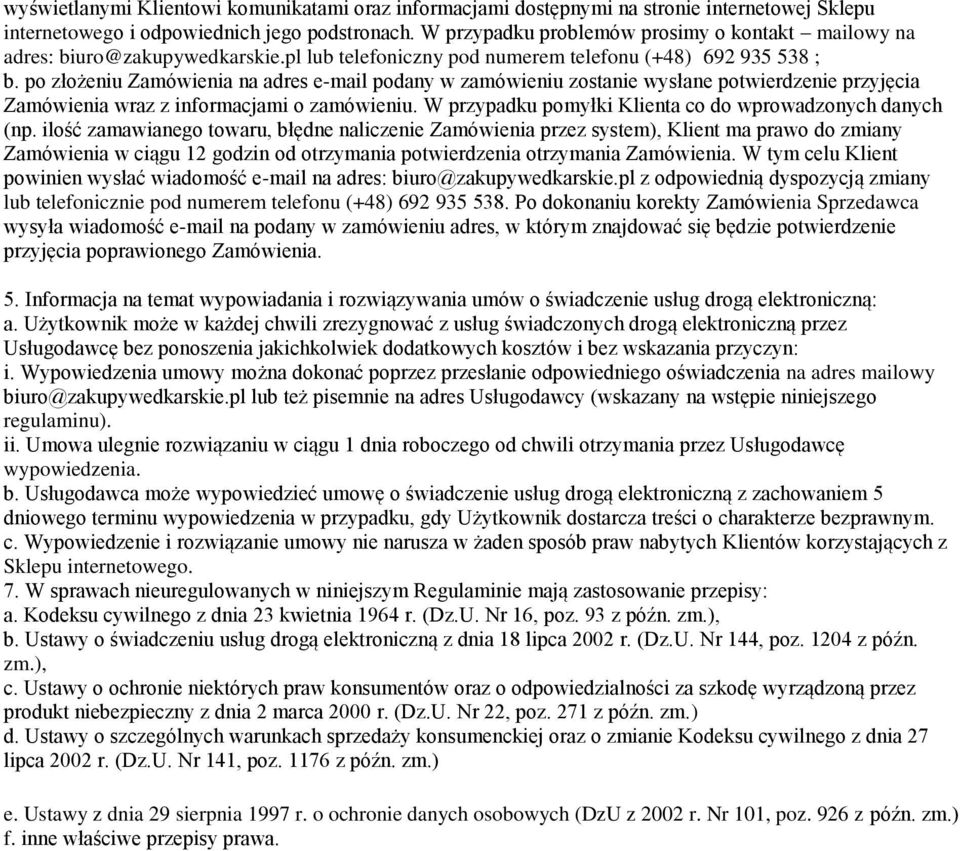 po złożeniu Zamówienia na adres e-mail podany w zamówieniu zostanie wysłane potwierdzenie przyjęcia Zamówienia wraz z informacjami o zamówieniu.