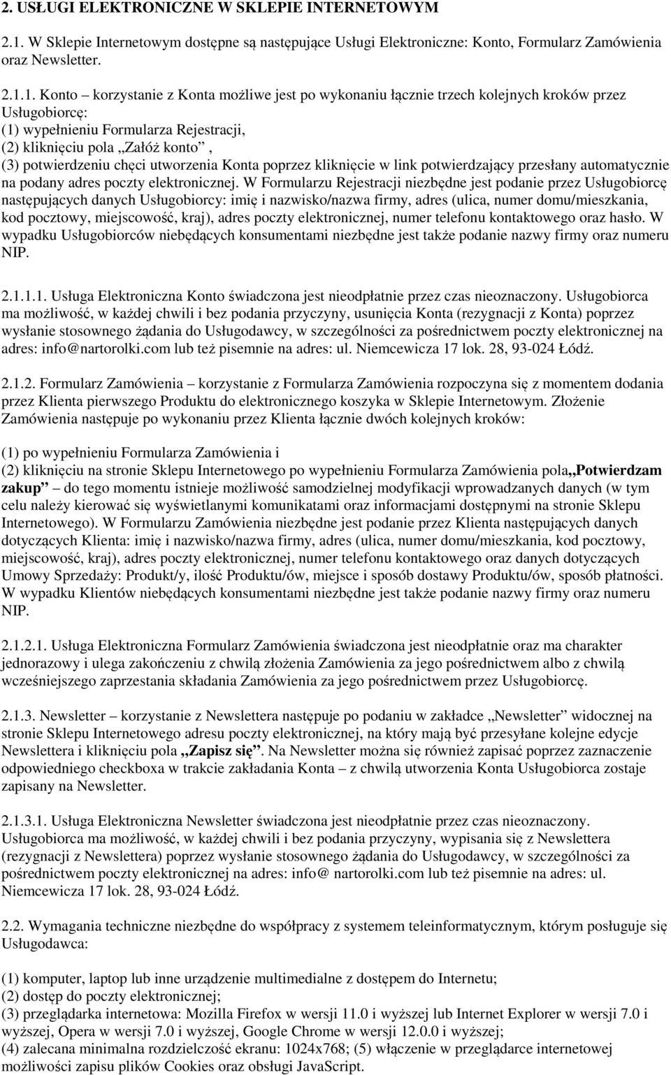 1. Konto korzystanie z Konta możliwe jest po wykonaniu łącznie trzech kolejnych kroków przez Usługobiorcę: (1) wypełnieniu Formularza Rejestracji, (2) kliknięciu pola Załóż konto, (3) potwierdzeniu