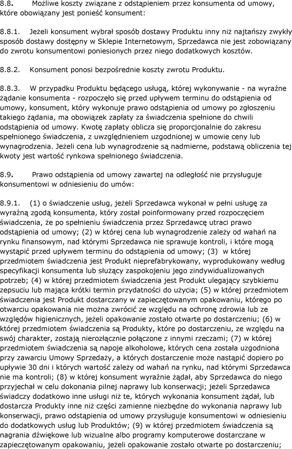 niego dodatkowych kosztów. 8.8.2. Konsument ponosi bezpośrednie koszty zwrotu Produktu. 8.8.3.