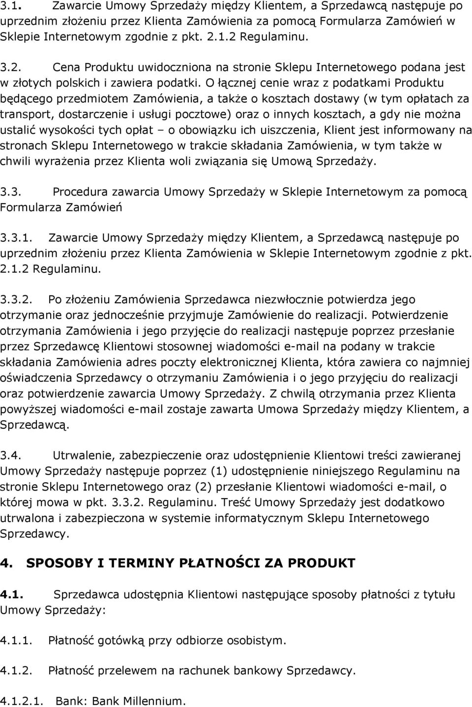 O łącznej cenie wraz z podatkami Produktu będącego przedmiotem Zamówienia, a także o kosztach dostawy (w tym opłatach za transport, dostarczenie i usługi pocztowe) oraz o innych kosztach, a gdy nie