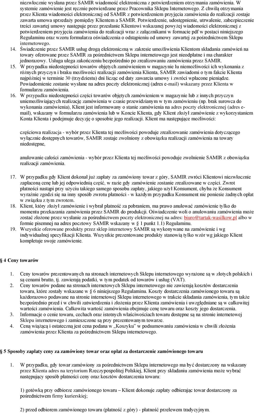 Potwierdzenie, udostępnienie, utrwalenie, zabezpieczenie treści zawartej umowy następuje przez przesłanie Klientowi wskazanej powyżej wiadomości elektronicznej z potwierdzeniem przyjęcia zamówienia