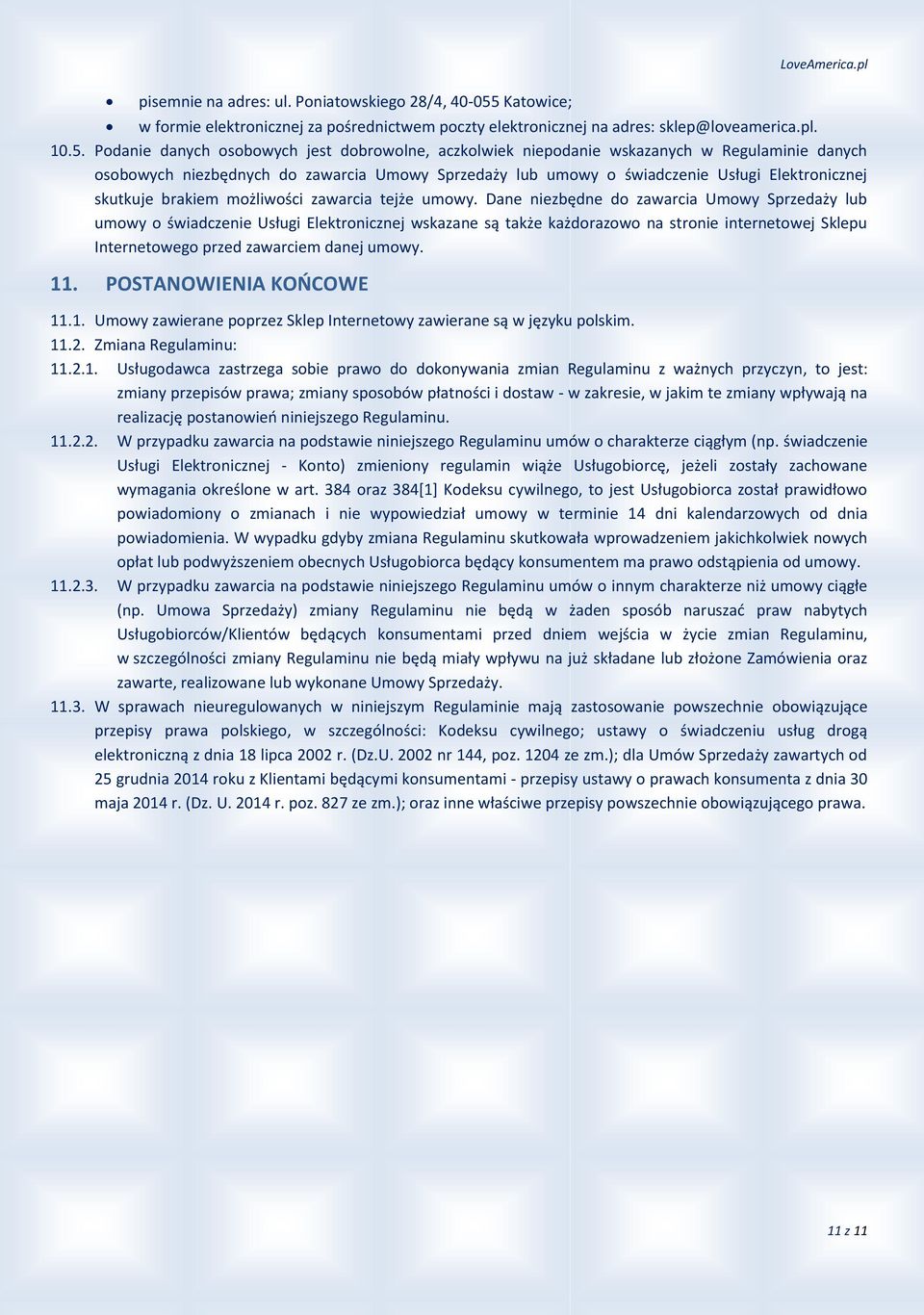 Podanie danych osobowych jest dobrowolne, aczkolwiek niepodanie wskazanych w Regulaminie danych osobowych niezbędnych do zawarcia Umowy Sprzedaży lub umowy o świadczenie Usługi Elektronicznej