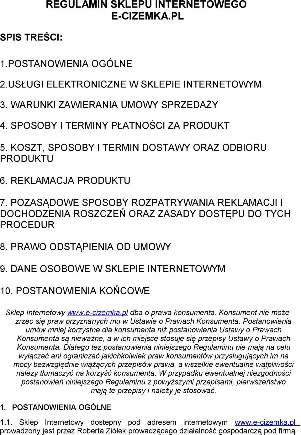 POZASĄDOWE SPOSOBY ROZPATRYWANIA REKLAMACJI I DOCHODZENIA ROSZCZEŃ ORAZ ZASADY DOSTĘPU DO TYCH PROCEDUR 8. PRAWO ODSTĄPIENIA OD UMOWY 9. DANE OSOBOWE W SKLEPIE INTERNETOWYM 10.