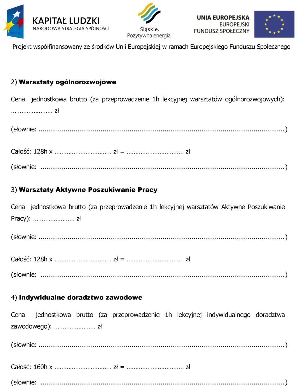 .. ) 3) Warsztaty Aktywne Poszukiwanie Pracy Cena jednostkowa brutto (za przeprowadzenie 1h lekcyjnej warsztatów Aktywne Poszukiwanie