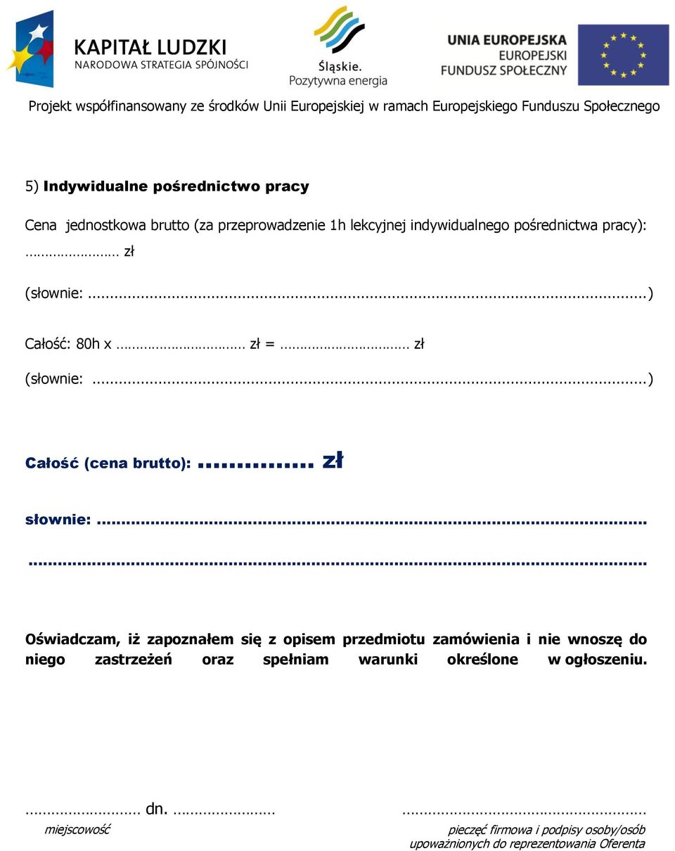 ..... Oświadczam, iż zapoznałem się z opisem przedmiotu zamówienia i nie wnoszę do niego zastrzeżeń oraz spełniam