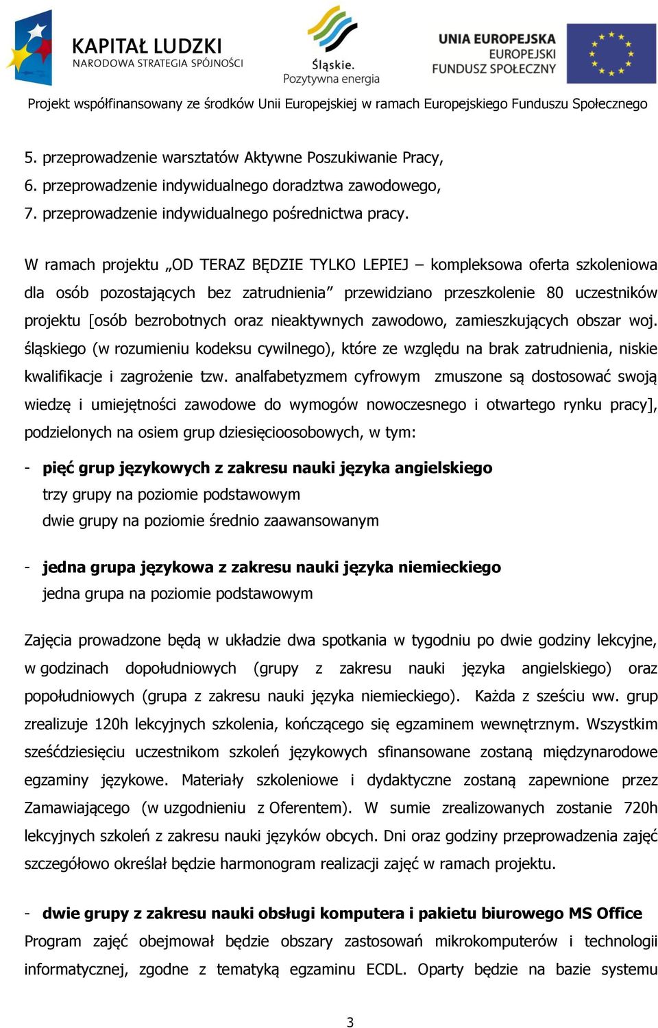 nieaktywnych zawodowo, zamieszkujących obszar woj. śląskiego (w rozumieniu kodeksu cywilnego), które ze względu na brak zatrudnienia, niskie kwalifikacje i zagrożenie tzw.