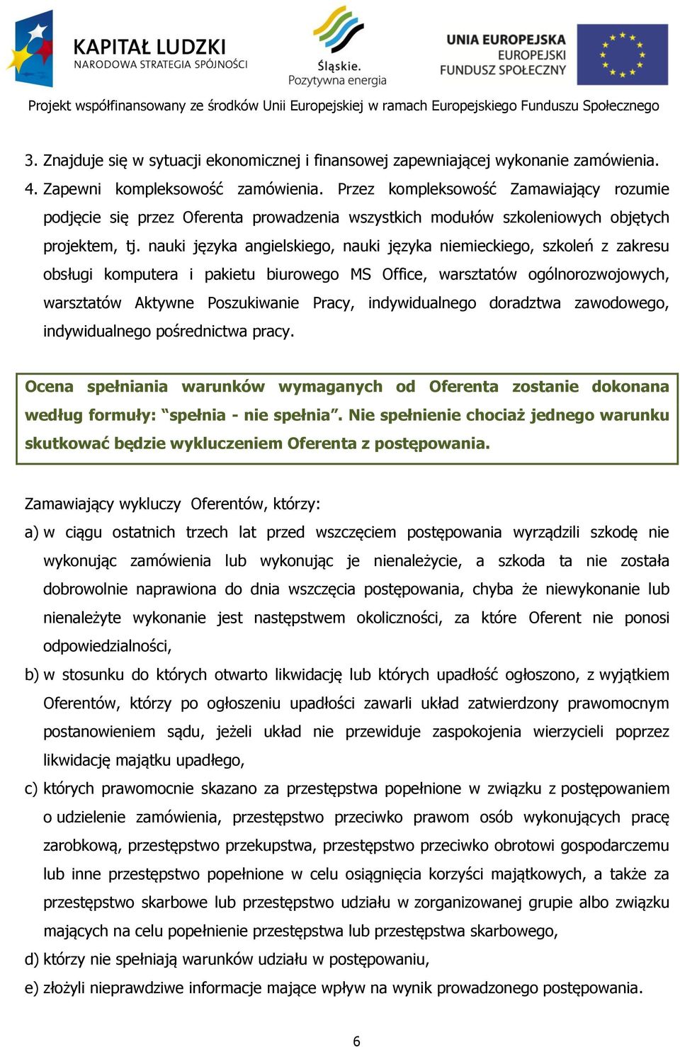 nauki języka angielskiego, nauki języka niemieckiego, szkoleń z zakresu obsługi komputera i pakietu biurowego MS Office, warsztatów ogólnorozwojowych, warsztatów Aktywne Poszukiwanie Pracy,