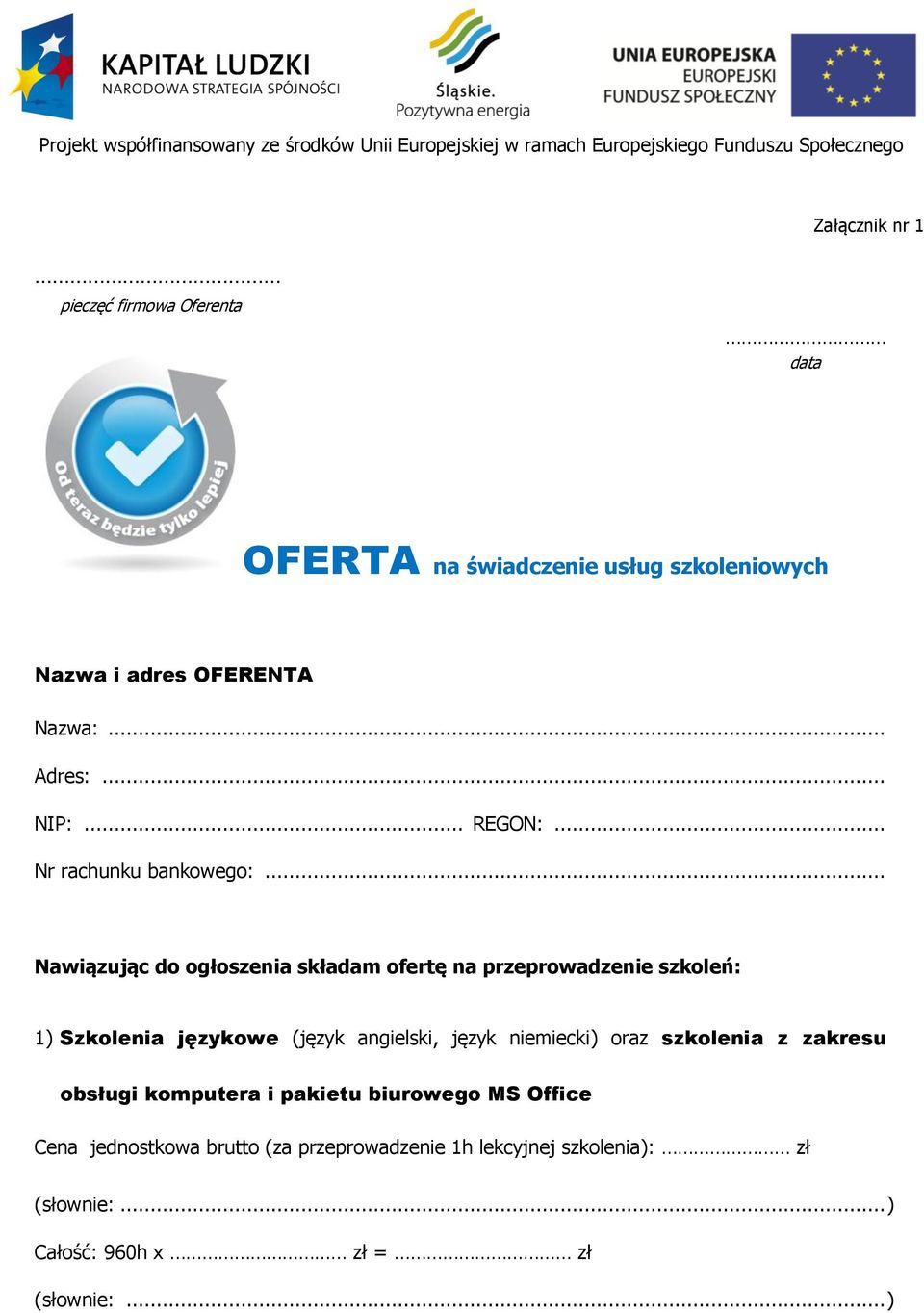 .. Nawiązując do ogłoszenia składam ofertę na przeprowadzenie szkoleń: 1) Szkolenia językowe (język angielski, język