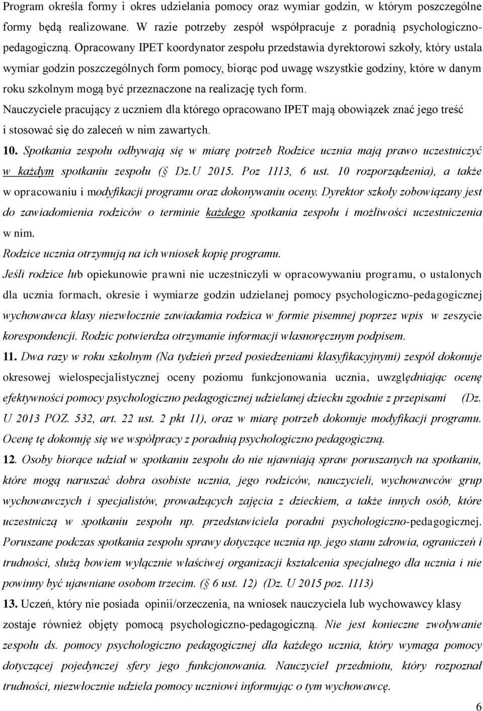 przeznaczone na realizację tych form. Nauczyciele pracujący z uczniem dla którego opracowano IPET mają obowiązek znać jego treść i stosować się do zaleceń w nim zawartych. 10.