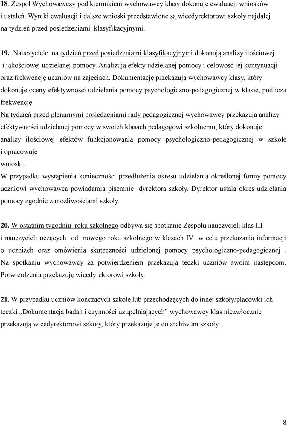 Nauczyciele na tydzień przed posiedzeniami klasyfikacyjnymi dokonują analizy ilościowej i jakościowej udzielanej pomocy.