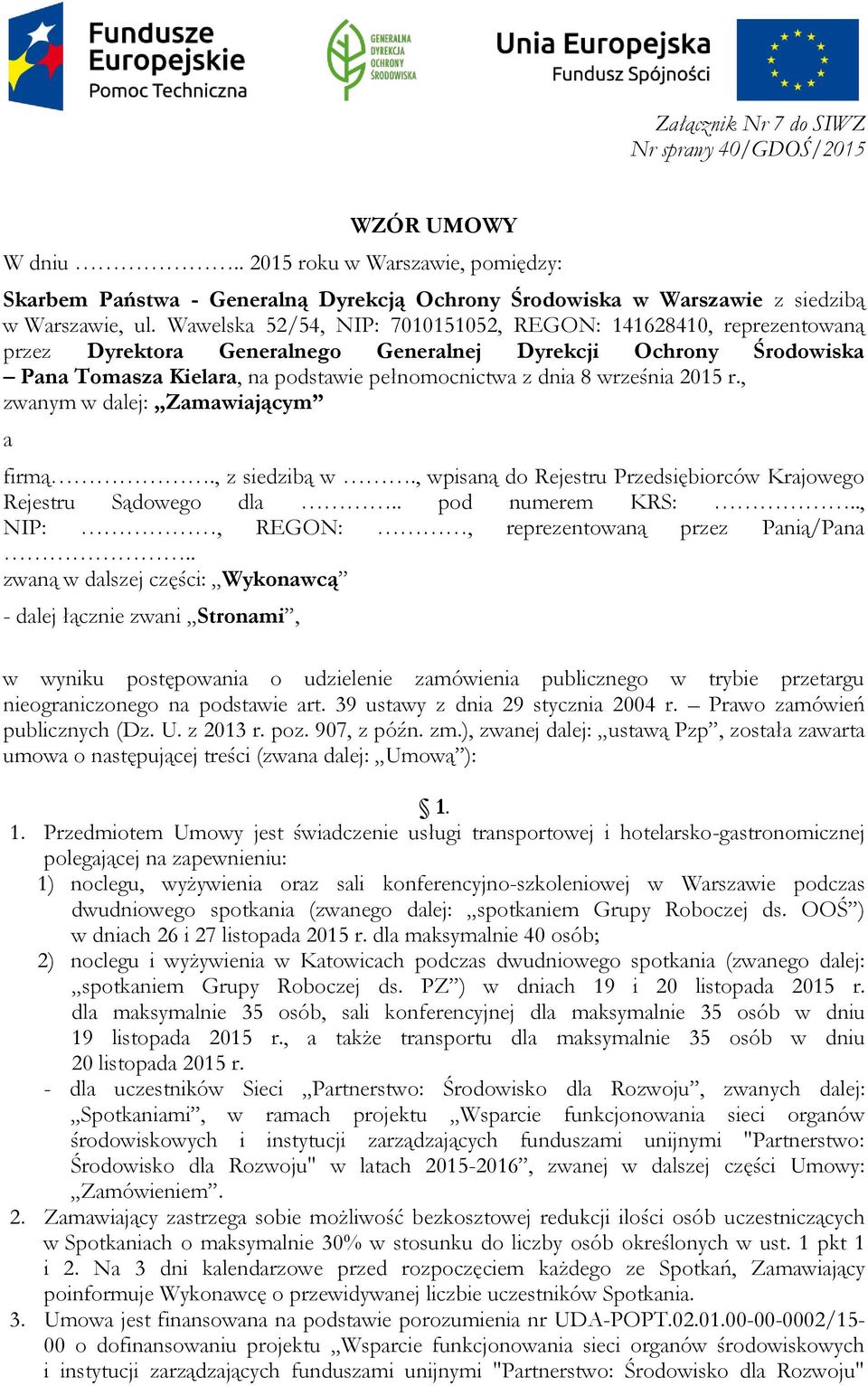 września 2015 r., zwanym w dalej: Zamawiającym a firmą., z siedzibą w., wpisaną do Rejestru Przedsiębiorców Krajowego Rejestru Sądowego dla.. pod numerem KRS:.