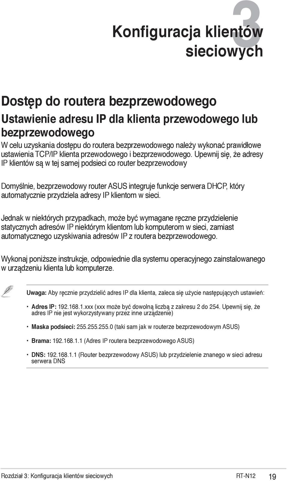 Upewnij się, że adresy IP klientów są w tej samej podsieci co router bezprzewodowy Domyślnie, bezprzewodowy router ASUS integruje funkcje serwera DHCP, który automatycznie przydziela adresy IP