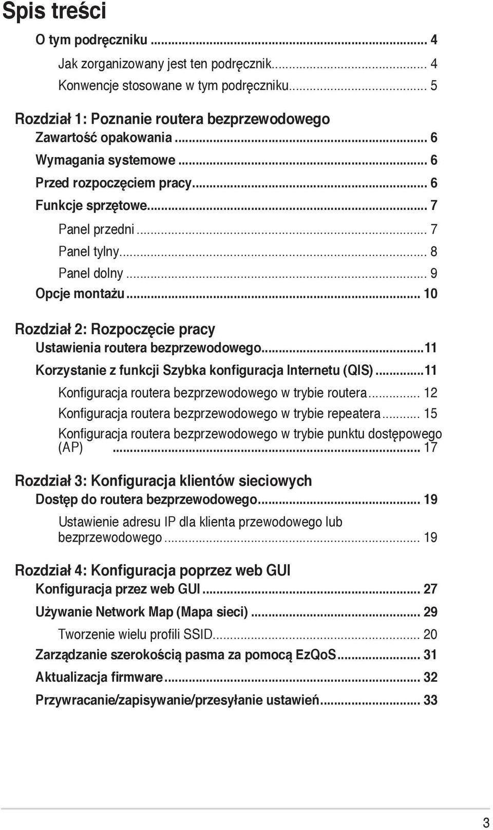 .. 10 Rozdział 2: Rozpoczęcie pracy Ustawienia routera bezprzewodowego...11 Korzystanie z funkcji Szybka konfiguracja Internetu (QIS)...11 Konfiguracja routera bezprzewodowego w trybie routera.