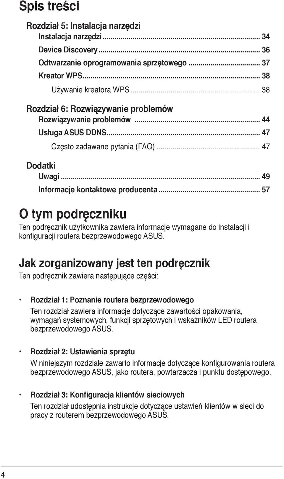 .. 57 O tym podręczniku Ten podręcznik użytkownika zawiera informacje wymagane do instalacji i konfiguracji routera bezprzewodowego ASUS.