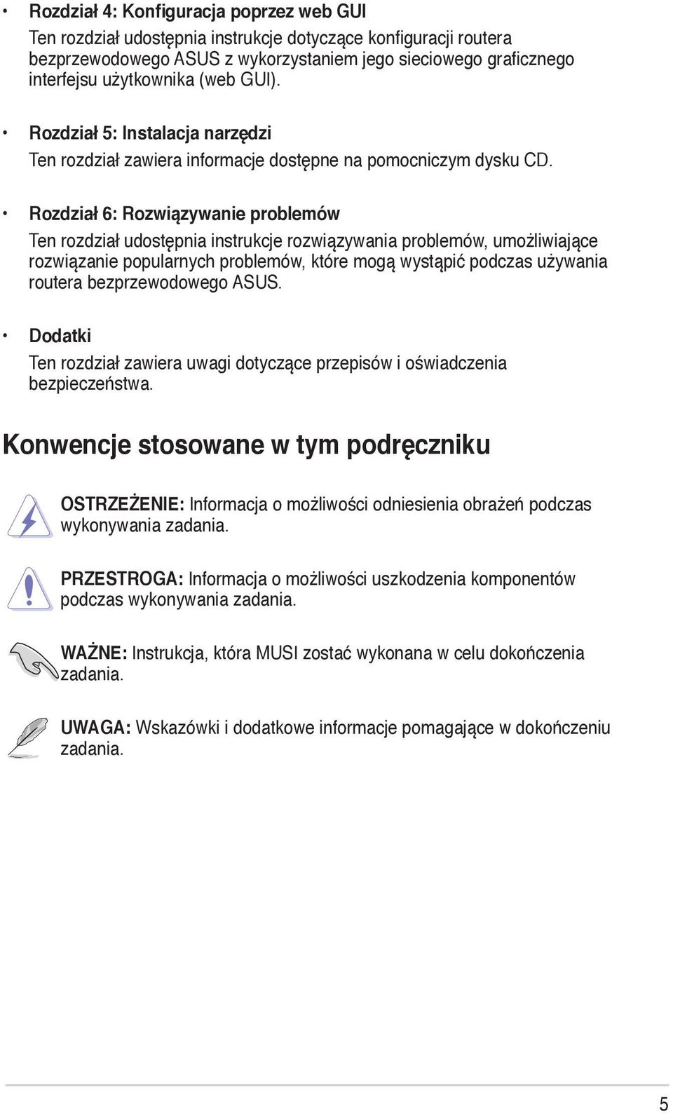 Rozdział 6: Rozwiązywanie problemów Ten rozdział udostępnia instrukcje rozwiązywania problemów, umożliwiające rozwiązanie popularnych problemów, które mogą wystąpić podczas używania routera