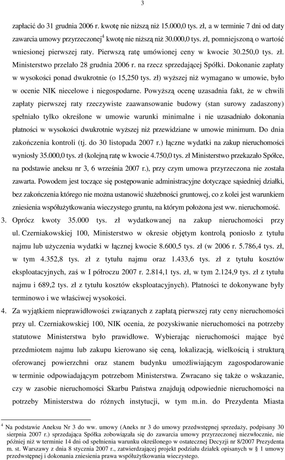 zł) wyŝszej niŝ wymagano w umowie, było w ocenie NIK niecelowe i niegospodarne.