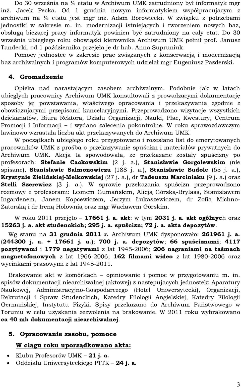 Do 30 września ubiegłego roku obowiązki kierownika Archiwum UMK pełnił prof. Janusz Tandecki, od 1 października przejęła je dr hab. Anna Supruniuk.