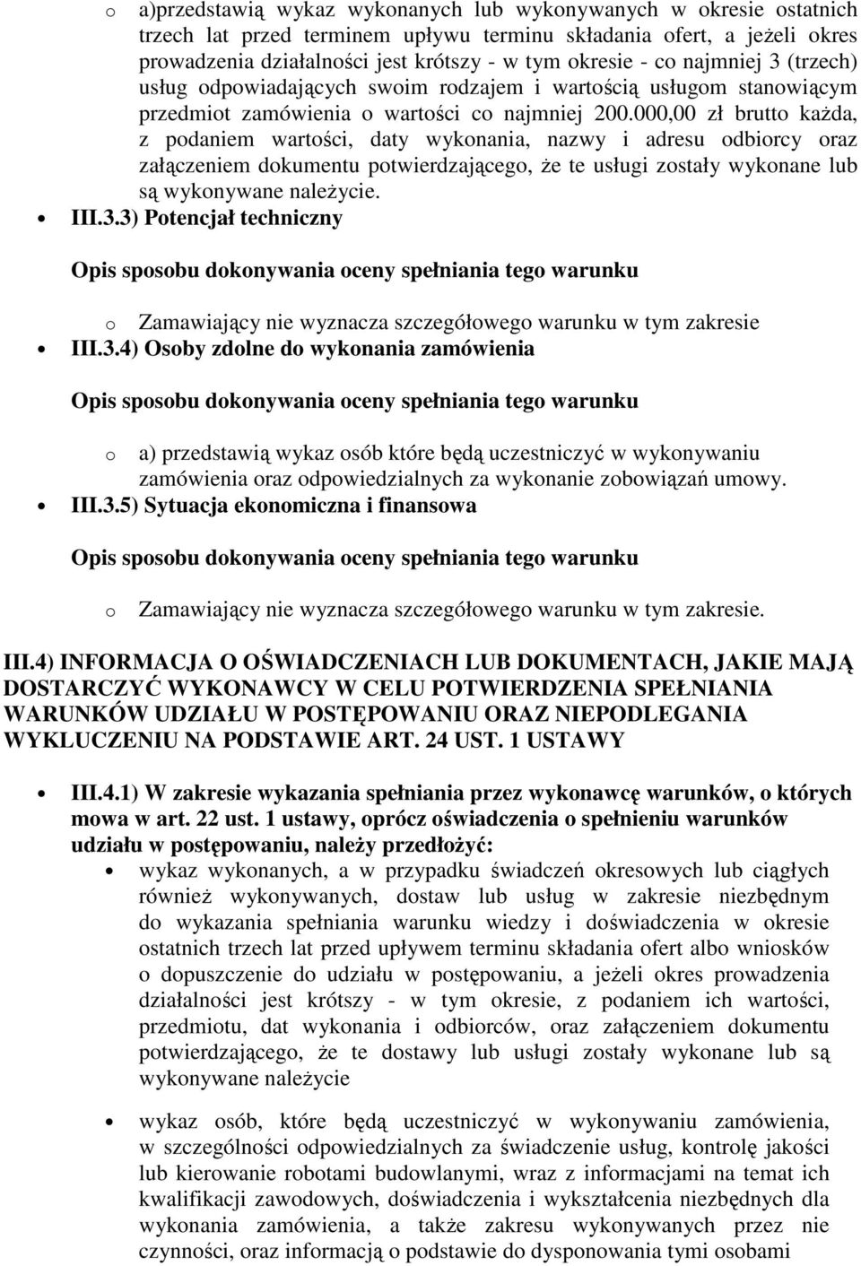 000,00 zł brutto każda, z podaniem wartości, daty wykonania, nazwy i adresu odbiorcy oraz załączeniem dokumentu potwierdzającego, że te usługi zostały wykonane lub są wykonywane należycie. III.3.