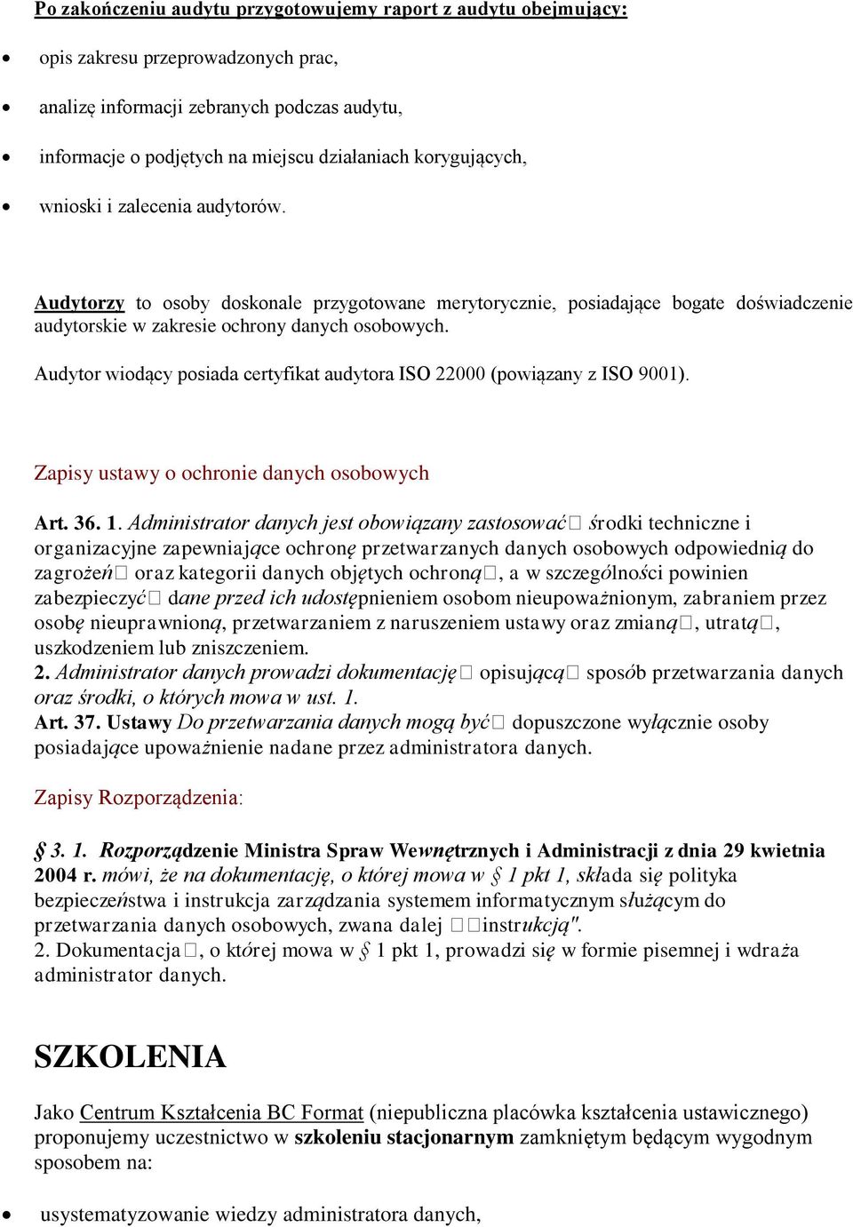 Audytor wiodący posiada certyfikat audytora ISO 22000 (powiązany z ISO 9001). Zapisy ustawy o ochronie danych osobowych Art. 36. 1.