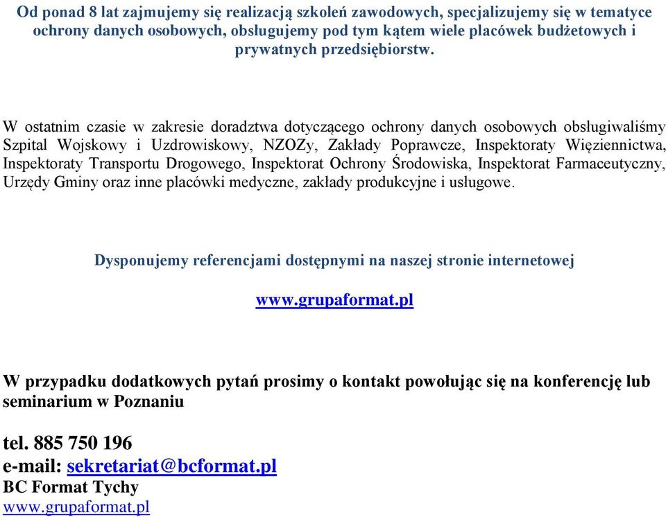 Transportu Drogowego, Inspektorat Ochrony Środowiska, Inspektorat Farmaceutyczny, Urzędy Gminy oraz inne placówki medyczne, zakłady produkcyjne i usługowe.