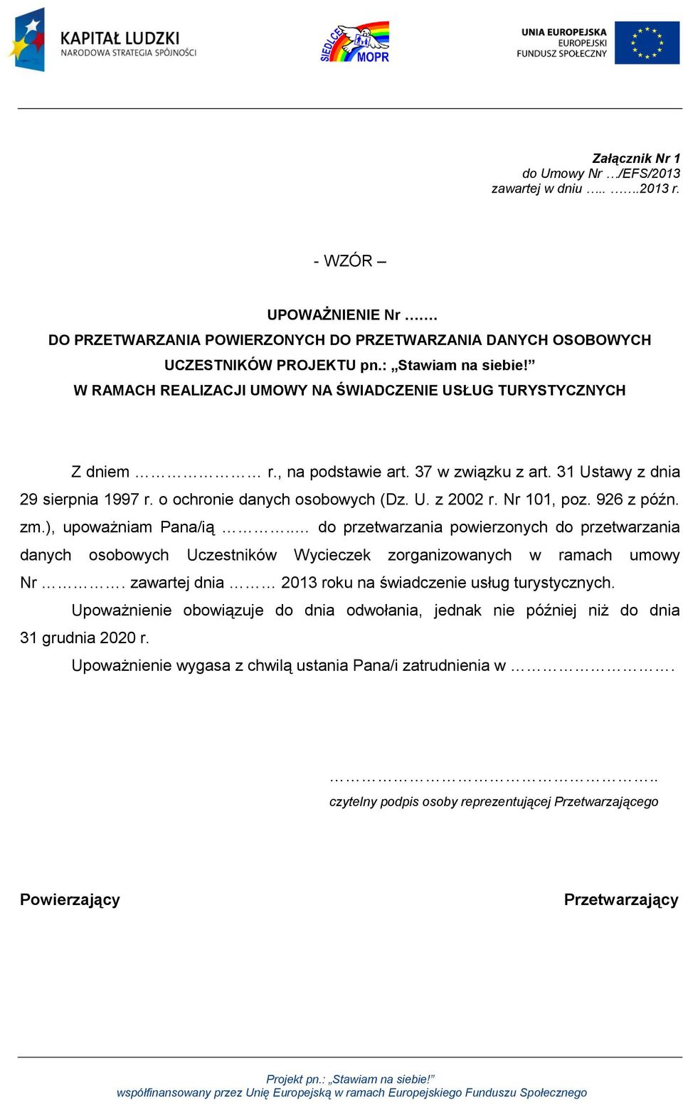 Nr 101, poz. 926 z późn. zm.), upoważniam Pana/ią.. do przetwarzania powierzonych do przetwarzania danych osobowych Uczestników Wycieczek zorganizowanych w ramach umowy Nr.