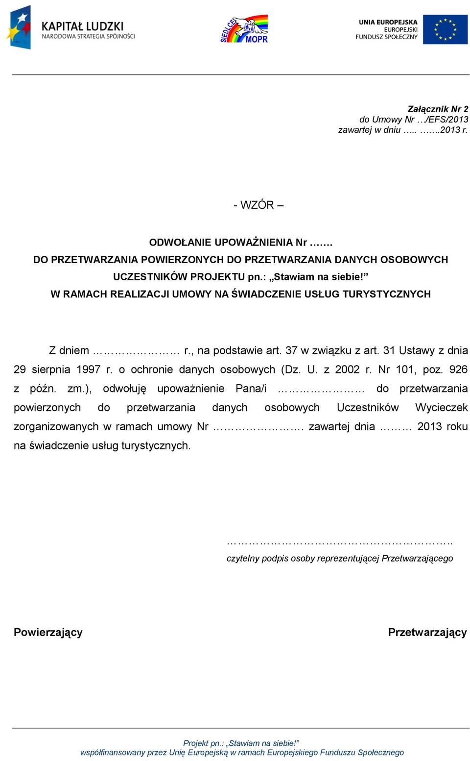 W RAMACH REALIZACJI UMOWY NA ŚWIADCZENIE USŁUG TURYSTYCZNYCH Z dniem r., na podstawie art. 37 w związku z art. 31 Ustawy z dnia 29 sierpnia 1997 r.