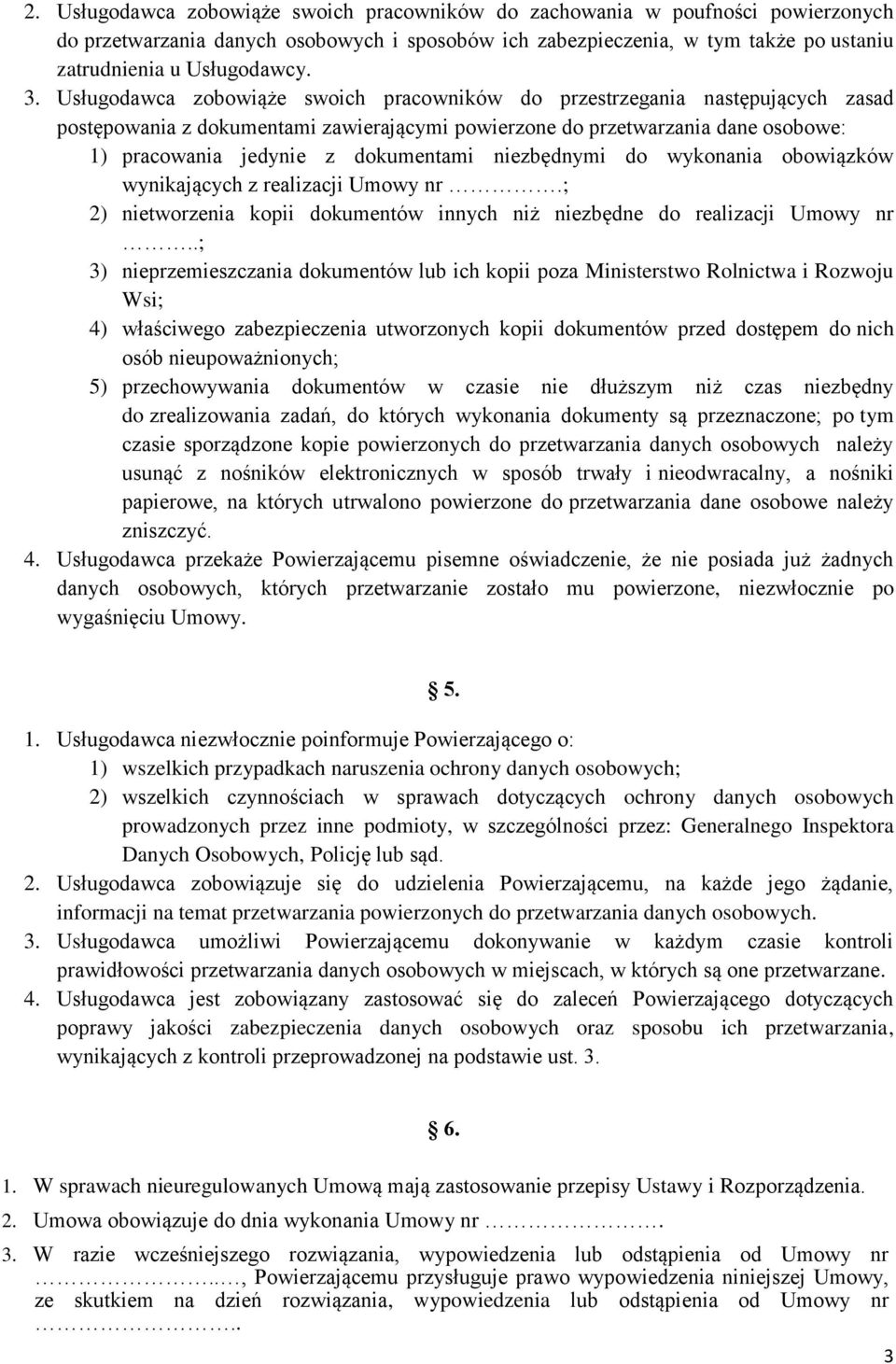 dokumentami niezbędnymi do wykonania obowiązków wynikających z realizacji Umowy nr.; 2) nietworzenia kopii dokumentów innych niż niezbędne do realizacji Umowy nr.