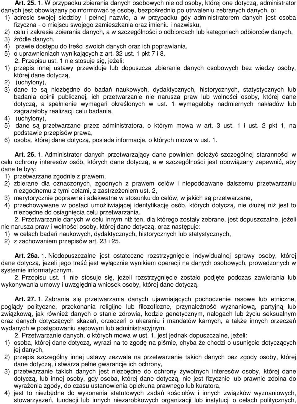 siedziby i pełnej nazwie, a w przypadku gdy administratorem danych jest osoba fizyczna - o miejscu swojego zamieszkania oraz imieniu i nazwisku, 2) celu i zakresie zbierania danych, a w szczególności