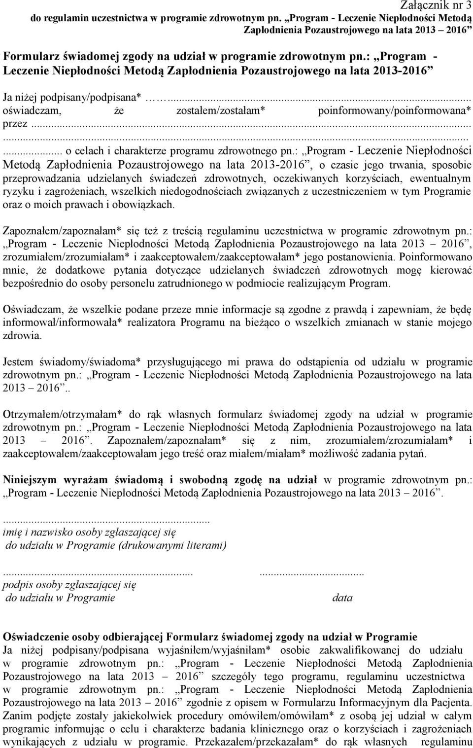 : Program - Leczenie Niepłodności Metodą Zapłodnienia Pozaustrojowego na lata 2013-2016 Ja niżej podpisany/podpisana*... oświadczam, że zostałem/zostałam* poinformowany/poinformowana* przez.